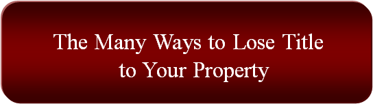 The Many Ways to Lose Title to your Property